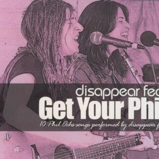 Disappear Fear – Get Your Phil. 10 Phil Ochs Songs Performed By Disappear Fear (CD)
