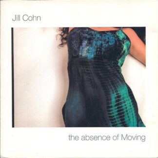 Jill Cohn – The Absence Of Moving (CD)
