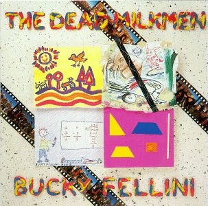 Dead Milkmen, The – Bucky Fellini (Vinyl)