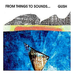 Gush ‎– From Things To Sounds... (CD)