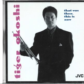 Tiger Okoshi - That Was Then, This Is Now (CD)