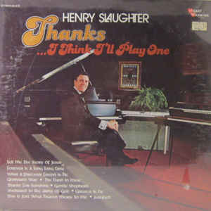 Henry Slaughter – Thanks.. I Think I'll Play One (Vinyl)