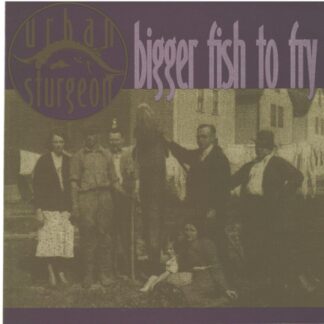 Urban Sturgeon – Bigger Fish To Fry (CD)