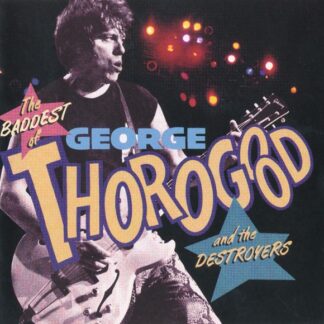 George Thorogood And The Destroyers – The Baddest Of George Thorogood And The Destroyers (CD)