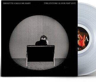 Brigitte Calls Me Baby - The Future Is Our Way Out (Clear Vinyl)
